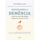 Livro - Repensando a Demencia: Construa Uma Vida Alegre e Digna do Comeco ao Fim - Powell