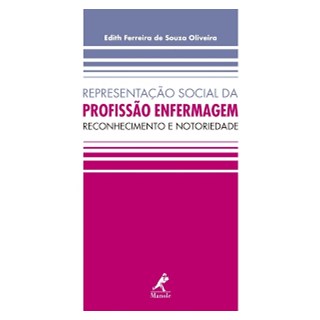 Livro - Representação Social da Profissão Enfermagem - Reconhecimento e Notoriedade - Oliveira