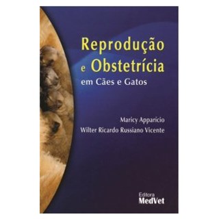 Livro Reprodução e Obstetrícia em Cães e Gatos - Apparício - Medvet