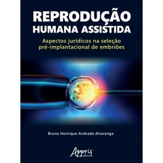 Livro - Reproducao Humana Assistida: Aspectos Juridicos Na Selecao Pre-implantacion - Alvarenga