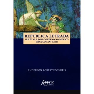 Livro - Republica Letrada: Jesuitas e Bom Governo No Mexico (seculos Xvi-xvii) - Reis