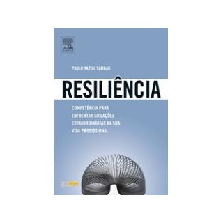 Livro - Resiliencia - Competencia para Enfrentar Situacoes Extraordinarias Na Sua V - Sabbag