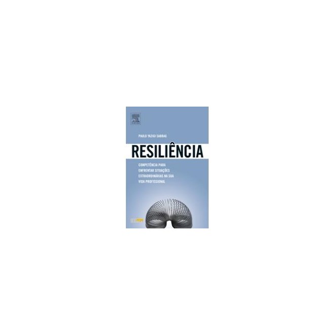 Livro - Resiliencia - Competencia para Enfrentar Situacoes Extraordinarias Na Sua V - Sabbag