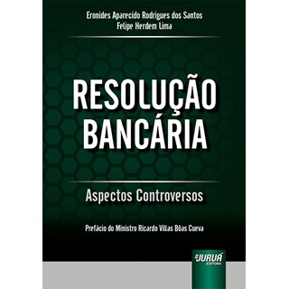 Livro - Resolucao Bancaria - Aspectos Controversos - Prefacio do Ministro Ricardo V - Santos/lima