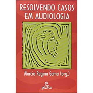 Livro - Resolvendo Casos em Audiologia - Gama (org.)