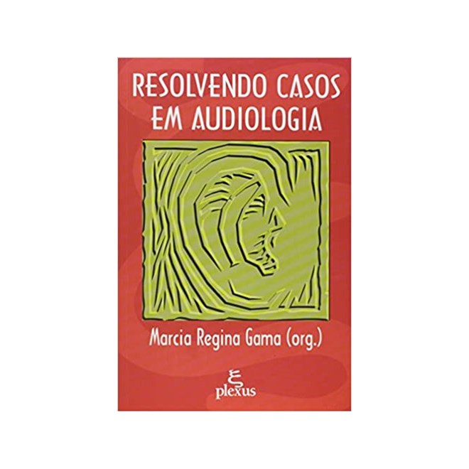 Livro - Resolvendo Casos em Audiologia - Gama (org.)