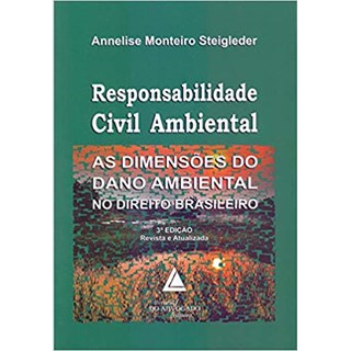 Livro - Responsabilidade Civil Ambiental - as Dimensoes do Dano Ambiental No Direit - Steigleder