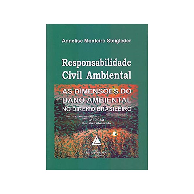 Livro - Responsabilidade Civil Ambiental - as Dimensoes do Dano Ambiental No Direit - Steigleder