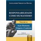Livro - Responsabilidade Como Humanismo - Volume 01 - Acao Humana: Origem E Context - Alexandre sergio da