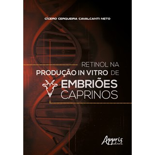 Livro - Retinol na Produção In Vitro de Embriões Caprinos - Cavalcanti Neto
