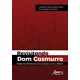 Livro - Revisitando Dom Casmurro - Proença - Appris