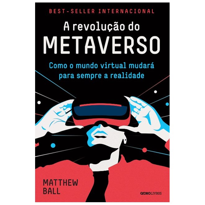Livro - Revolucao do Metaverso, A: Como o Mundo Virtual Mudara para Sempre a Realid - Ball