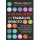 Livro - Revolucao do Trabalho Remoto, A: Um Guia para o Sucesso de Equipes Que trab - Neeley