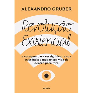 Livro - Revolucao Existencial: a Coragem para Ressignificar a Sua Existencia e Muda - Gruber