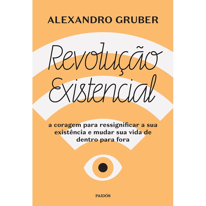 Livro - Revolucao Existencial: a Coragem para Ressignificar a Sua Existencia e Muda - Gruber