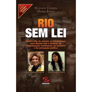 Livro - Rio sem Lei - Como o Rio de Janeiro se Transformou Num Estado sob o Dominio - Brito/correa