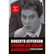 Livro - Roberto Jefferson: o Homem Que Abalou a Republica - Bruno