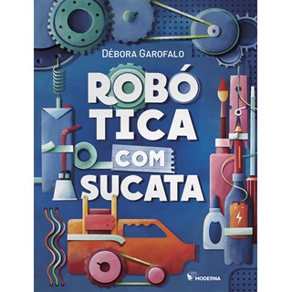 Livro Robótica com Sucata - Garofalo - Moderna