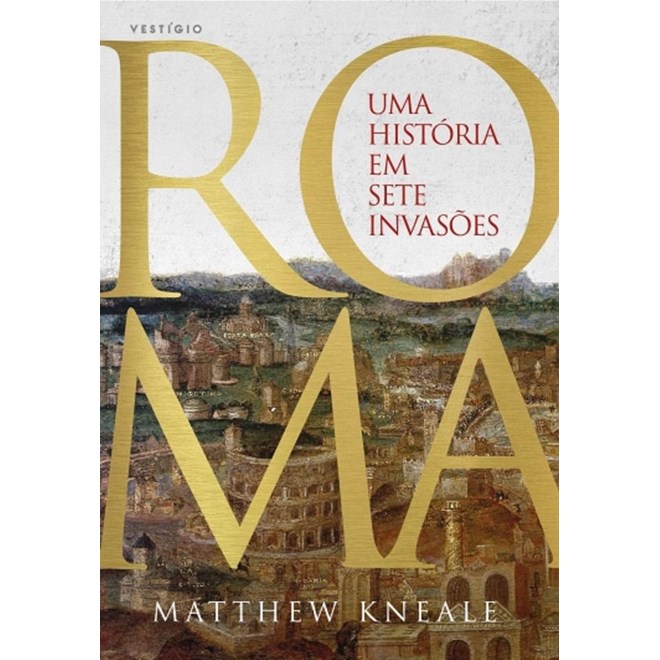 Livro - Roma - Uma Historia em Sete Invasoes - Kneale