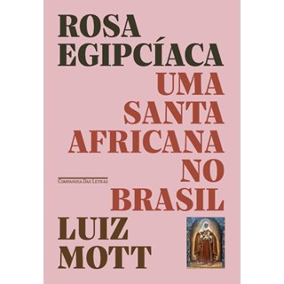 Livro - Rosa Egipciaca: Uma Santa Africana No Brasil - Mott
