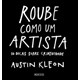 Livro - Roube Como Um Artista: 10 Dicas sobre Criatividade - Kleon