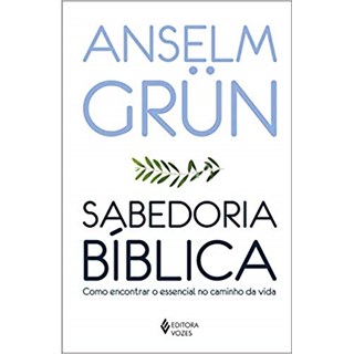 Livro - Sabedoria Biblica - Como Encontrar o Essencial No Caminho da Vida - Grun