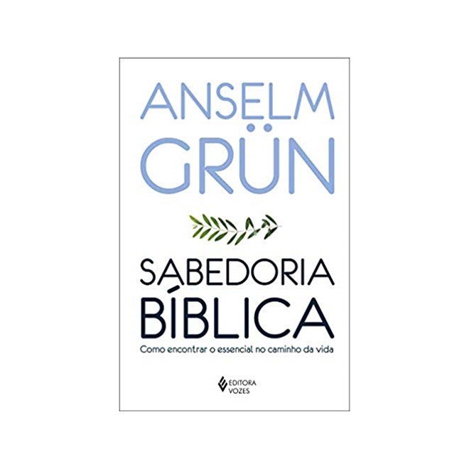 Livro - Sabedoria Biblica - Como Encontrar o Essencial No Caminho da Vida - Grun