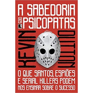 Livro - Sabedoria dos Psicopatas, A: o Que Santos,  Espioes e Serial Killers Podem - Dutton