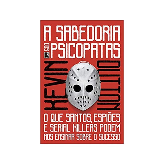 Livro - Sabedoria dos Psicopatas, A: o Que Santos,  Espioes e Serial Killers Podem - Dutton