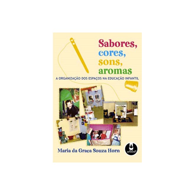 Livro - Sabores, Cores, Sons, Aromas - a Organizacao dos Espacos Na Educacao Infant - Horn