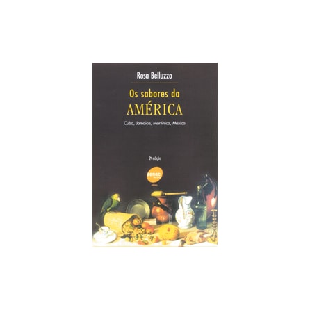 Livro - Sabores da América, Os - Cuba, Jamaica, Martinica e México - Belluzzo Livro - Sabores da América, Os - Cuba, Jamaica, Martinica e México - Belluzzo