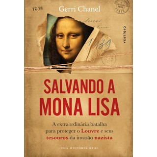 Livro - Salvando a Mona Lisa - a Extraordinaria Operacao para Proteger o Louvre e S - Chanel