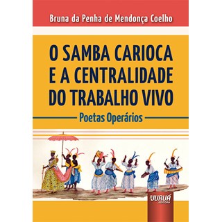 Livro - Samba Carioca e a Centralidade do Trabalho Vivo, O - Coelho