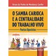Livro - Samba Carioca e a Centralidade do Trabalho Vivo, O - Coelho