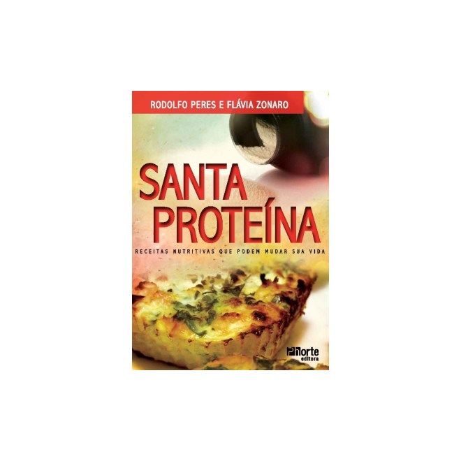 Livro - Santa Proteina: Receitas Nutritivas Que Podem Mudar Sua Vida - Peres/stumpf