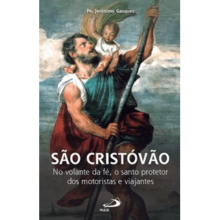 Livro - Sao Cristovao: No Volante da Fe, o Santo Protetor dos Motoristas e Viajante - Gasques