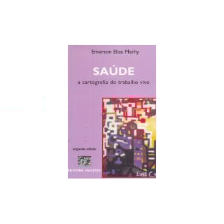 Livro - Saúde A Cartografia do Trabalho Vivo em Ato - Merhy Livro - Saúde A Cartografia do Trabalho Vivo em Ato - Merhy