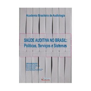 Livro - Saude Auditiva No Brasil: Politicas, Servicos e Sistemas - Bevilacqua