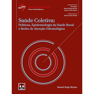 Livro - Saude Coletiva: Politicas, Epidemiologia da Saude Bucal e Redes de Atencao - Moyses