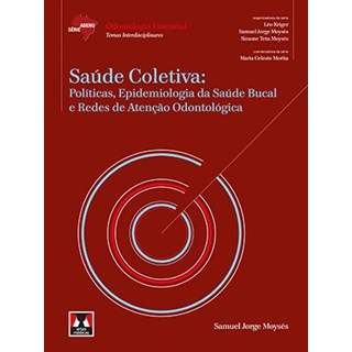 Livro Saúde Coletiva: Políticas, Epidemiologia da Saúde Bucal e Redes de Atenção Odontológica - Série Abeno - Moysés