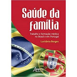 Livro - Saude da Familia: Trabalho e Formacao Medica No Brasil e em Portugal - Borges
