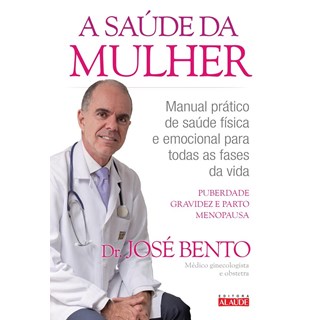 Livro - SAUDE DA MULHER, A - MANUAL PRATICO DE SAUDE FISICA E EMOCIONAL PARA TODAS - BENTO