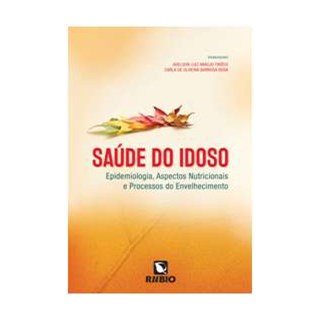 Livro - Saude do Idoso - Epidemiologia, Aspectos Nutricionais e Processos do Envelh - Tinoco/ Rosa