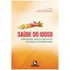 Livro - Saude do Idoso - Epidemiologia, Aspectos Nutricionais e Processos do Envelh - Tinoco/ Rosa