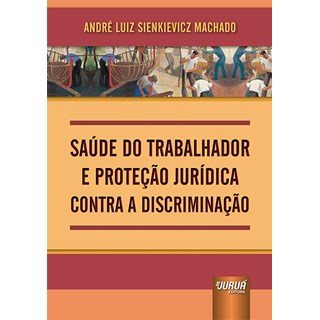 Livro - Saude do Trabalhador e Protecao Juridica contra a Discriminacao - Machado