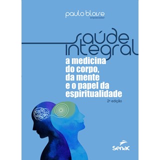 Livro - Saúde Integral - A medicina do corpo, da mente e o papel da espiritualidade - Bloise