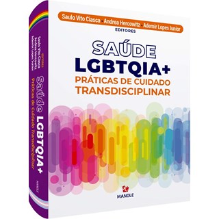 Livro Saúde LGBTQIA+ Práticas de Cuidado Transdisciplinar - Ciasca - Manole