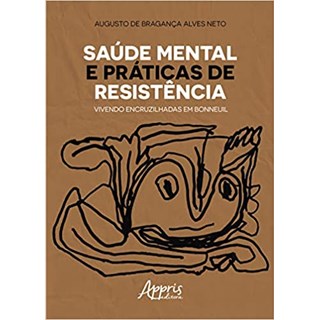 Livro - Saude Mental e Praticas de Resistencia: Vivendo Encruzilhadas em Bonneuil - Alves Neto