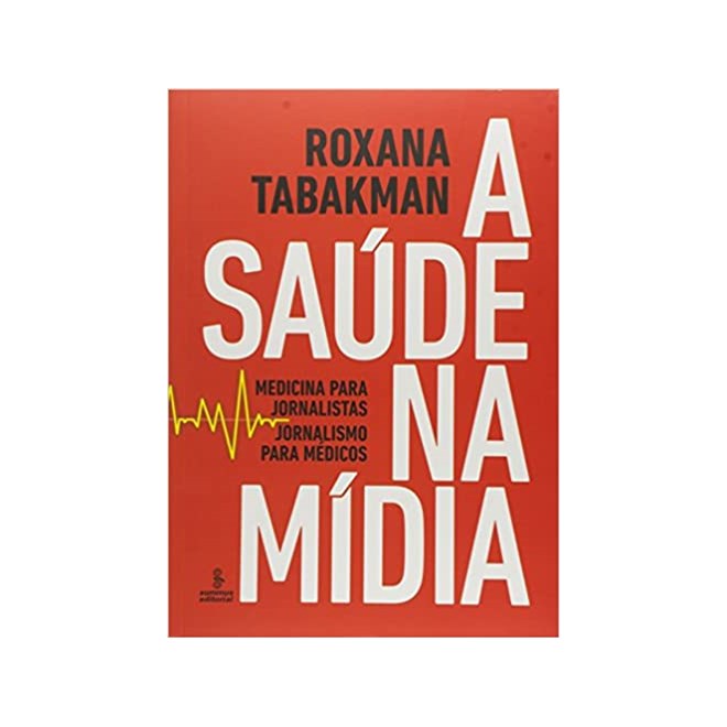 Livro - Saude Na Midia, a - Medicina para Jornalistas, Jornalismo para Medicos - Tabakman
