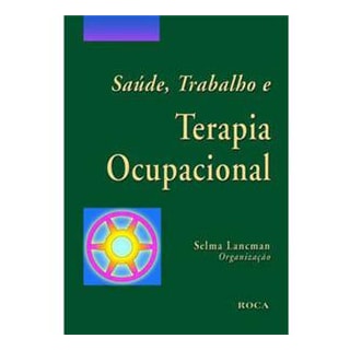Livro - Saúde, Trabalho e Terapia Ocupacional - Selma Livro - Saúde, Trabalho e Terapia Ocupacional - Selma